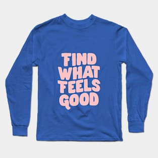 Find What Feels Good by The Motivated Type in Blue and Pink 282fe5 Long Sleeve T-Shirt